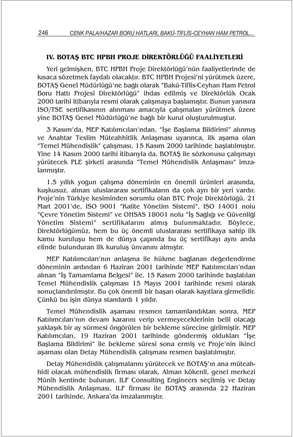 BTC HPBH Projesi ni yürütmek üzere, BOTAŞ Genel Müdürlüğü ne bağlı olarak Bakü-Tiflis-Ceyhan Ham Petrol Boru Hattı Projesi Direktörlüğü ihdas edilmiş ve Direktörlük Ocak 2000 tarihi itibarıyla resmî