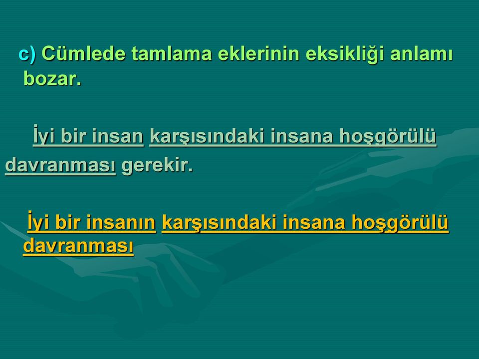 İyi bir insan karşısındaki insana hoşgörülü