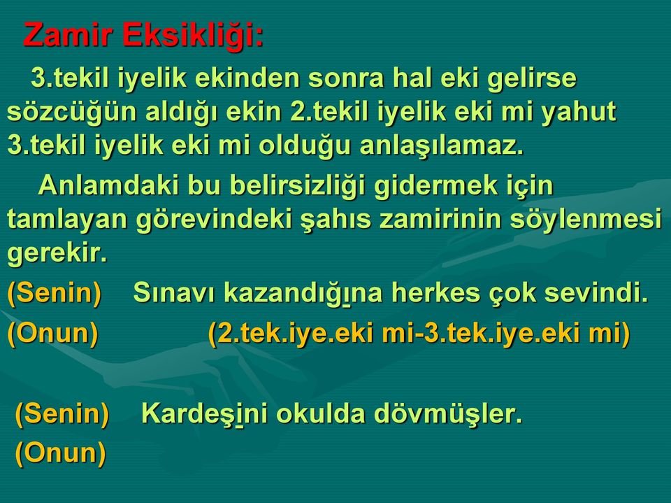 Anlamdaki bu belirsizliği gidermek için tamlayan görevindeki şahıs zamirinin söylenmesi gerekir.