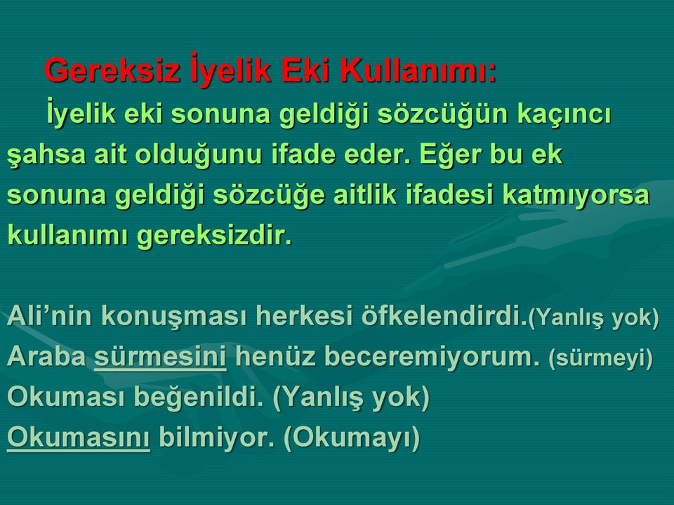 Eğer bu ek sonuna geldiği sözcüğe aitlik ifadesi katmıyorsa kullanımı gereksizdir.