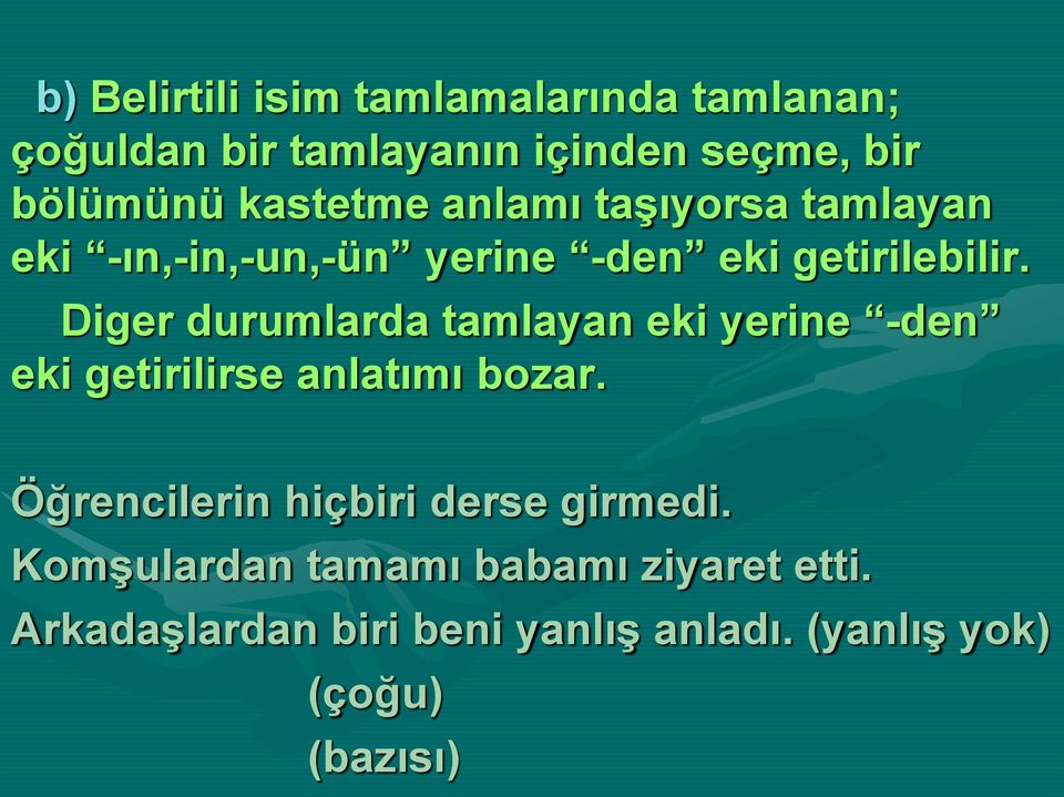 Diger durumlarda tamlayan eki yerine -den eki getirilirse anlatımı bozar.