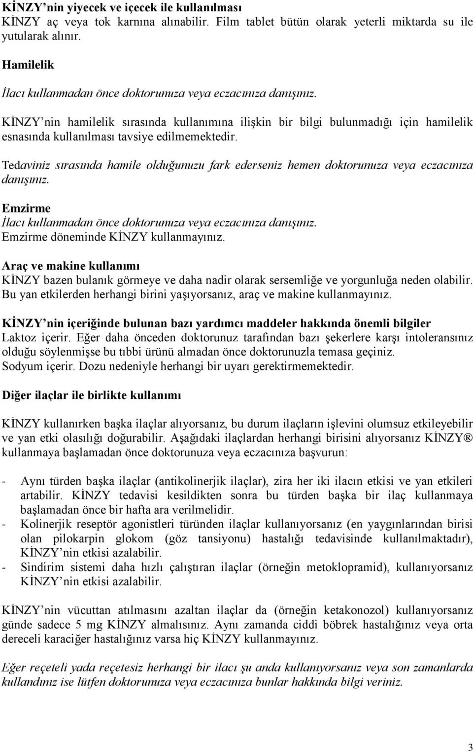 KİNZY nin hamilelik sırasında kullanımına ilişkin bir bilgi bulunmadığı için hamilelik esnasında kullanılması tavsiye edilmemektedir.