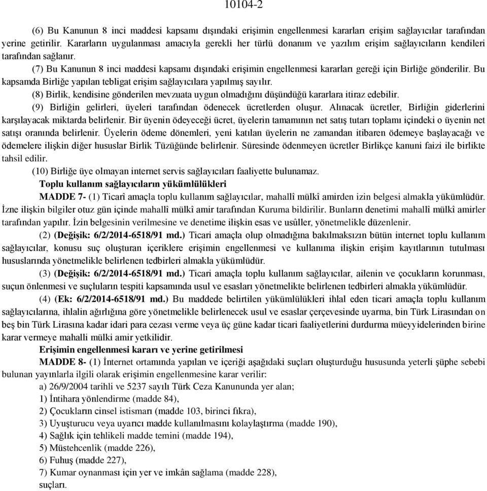 (7) Bu Kanunun 8 inci maddesi kapsamı dışındaki erişimin engellenmesi kararları gereği için Birliğe gönderilir. Bu kapsamda Birliğe yapılan tebligat erişim sağlayıcılara yapılmış sayılır.