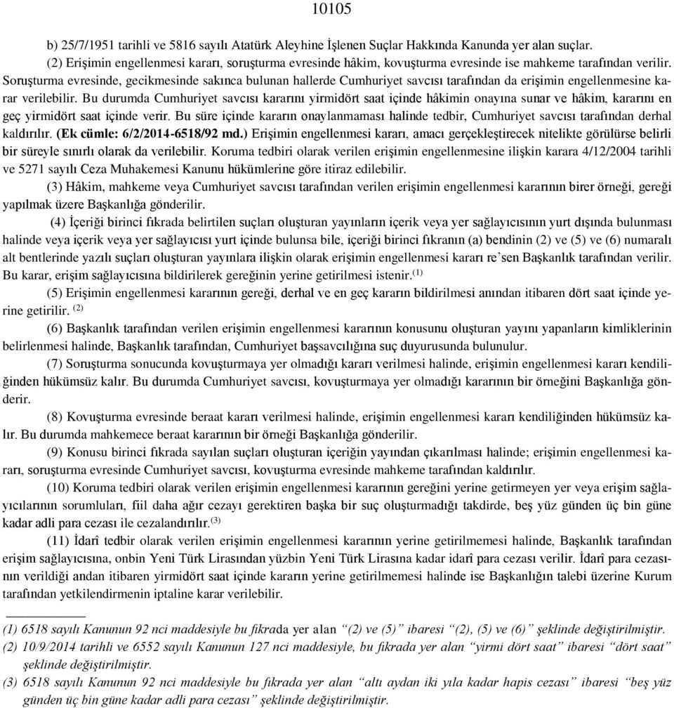 Soruşturma evresinde, gecikmesinde sakınca bulunan hallerde Cumhuriyet savcısı tarafından da erişimin engellenmesine karar verilebilir.