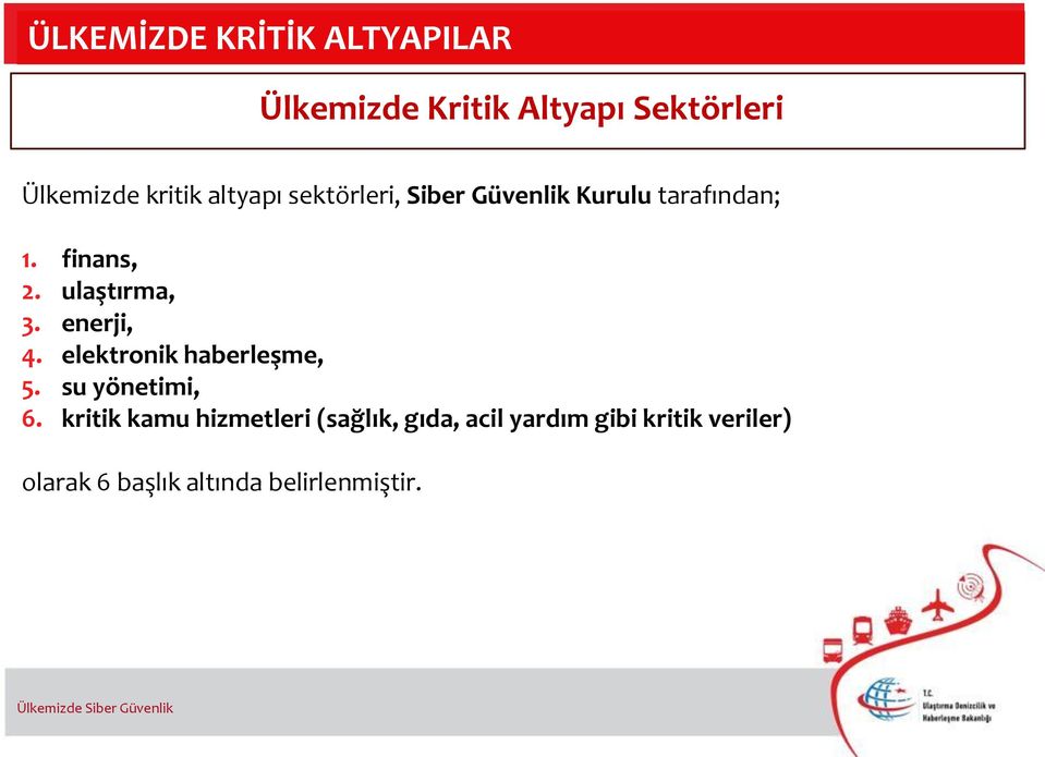 finans, 2. ulaştırma, 3. enerji, 4. elektronik haberleşme, 5. su yönetimi, 6.