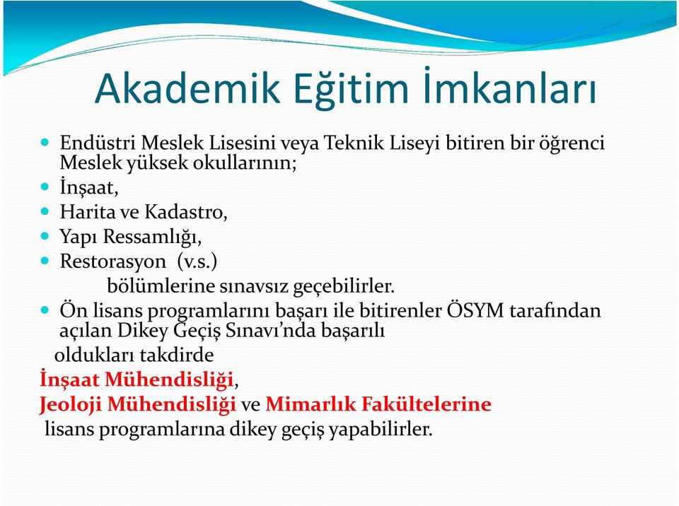 Ön lisans programlarını başarı ile bitirenler ÖSYM tarafından açılan Dikey Geçiş Sınavı nda başarılı oldukları