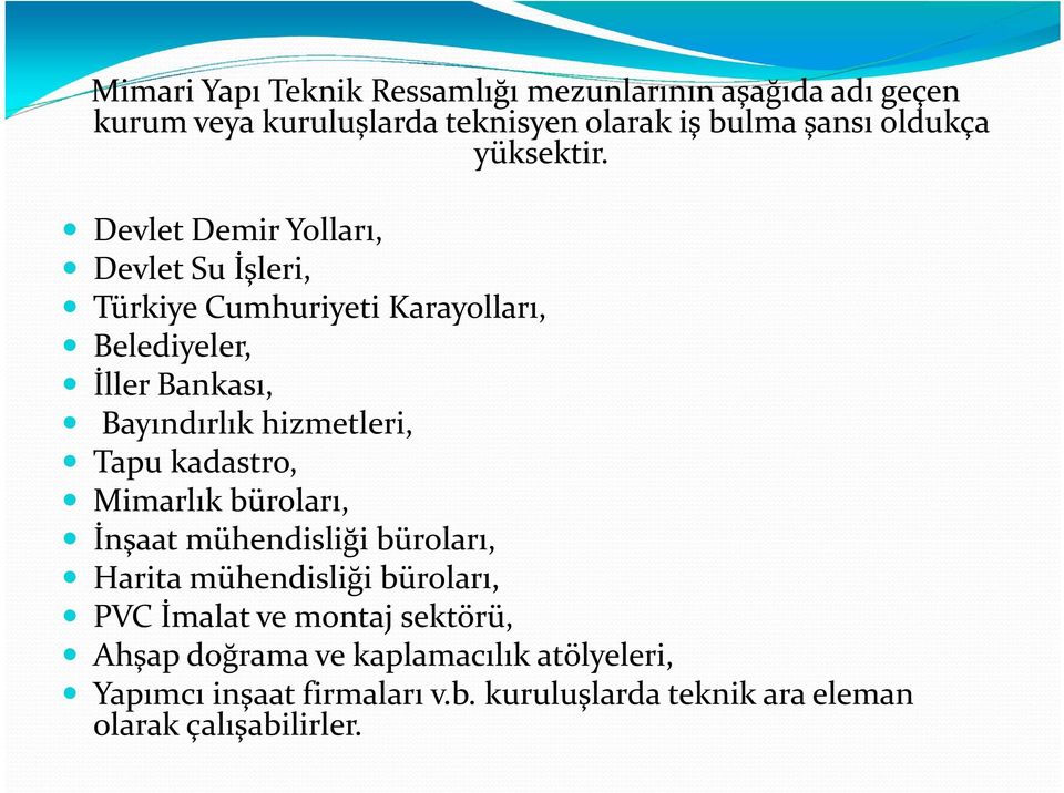 Devlet Demir Yolları, Devlet Su İşleri, Türkiye Cumhuriyeti Karayolları, Belediyeler, İller Bankası, Bayındırlık hizmetleri,