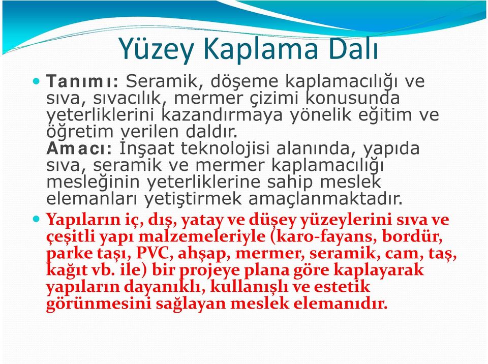 Amacı: İnşaat teknolojisi alanında, yapıda sıva, seramik ve mermer kaplamacılığı mesleğinin yeterliklerine sahip meslek elemanları yetiştirmek