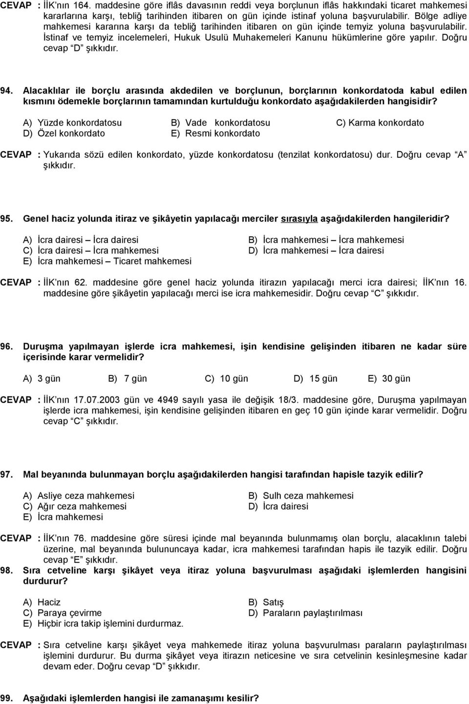 İstinaf ve temyiz incelemeleri, Hukuk Usulü Muhakemeleri Kanunu hükümlerine göre yapılır. Doğru cevap D şıkkıdır. 94.