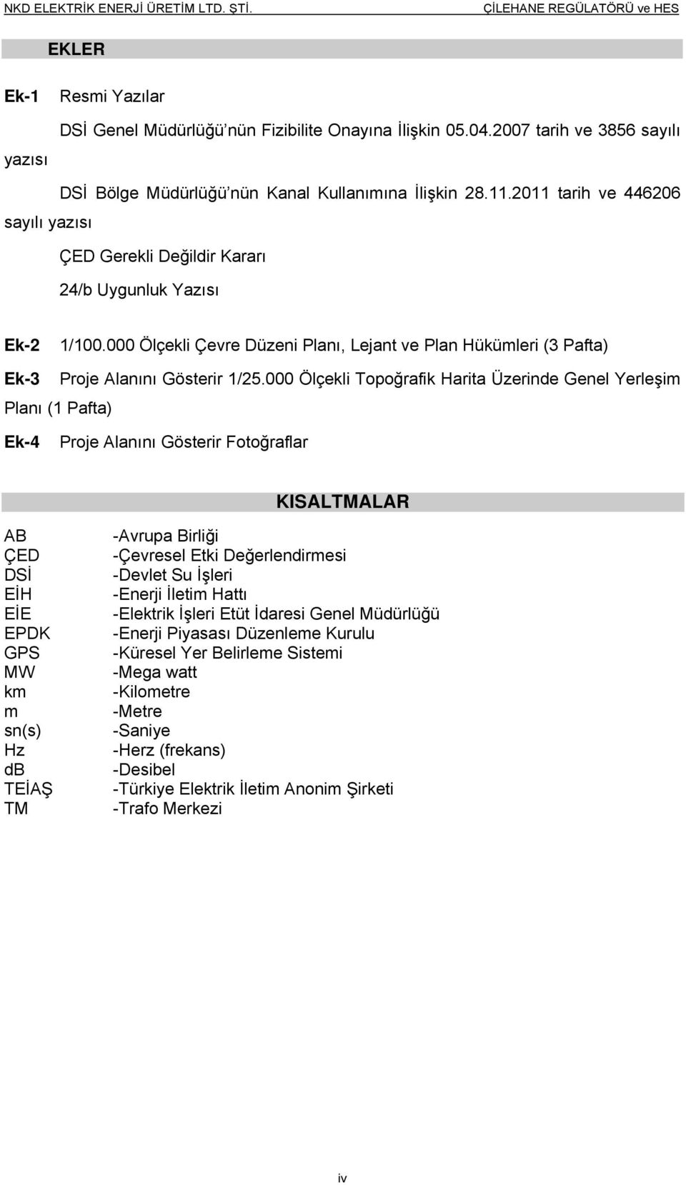 000 Ölçekli Çevre Düzeni Planı, Lejant ve Plan Hükümleri (3 Pafta) Ek-3 Planı (1 Pafta) Proje Alanını Gösterir 1/25.