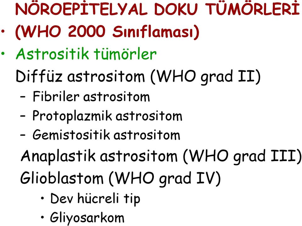 Protoplazmik astrositom Gemistositik astrositom Anaplastik