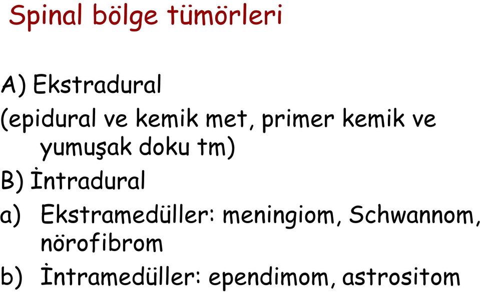 İntradural a) Ekstramedüller: meningiom,