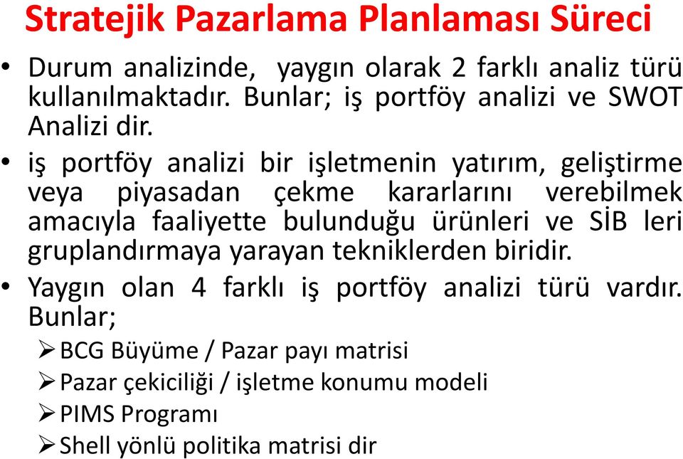 iş portföy analizi bir işletmenin yatırım, geliştirme veya piyasadan çekme kararlarını verebilmek amacıyla faaliyette bulunduğu