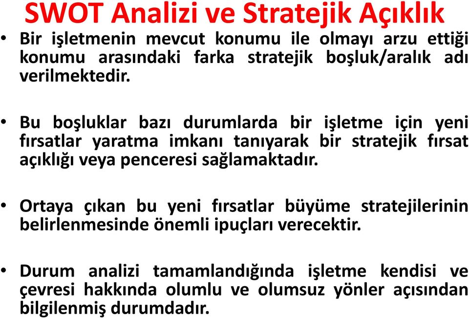 Bu boşluklar bazı durumlarda bir işletme için yeni fırsatlar yaratma imkanı tanıyarak bir stratejik fırsat açıklığı veya penceresi