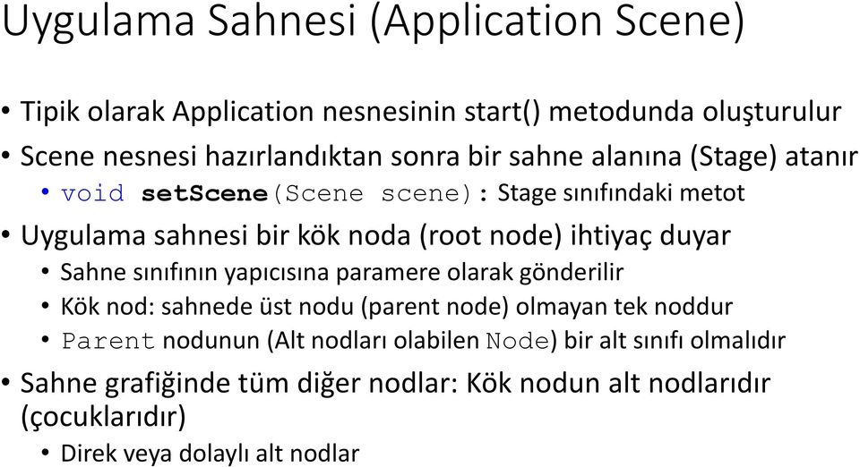 Sahne sınıfının yapıcısına paramere olarak gönderilir Kök nod: sahnede üst nodu (parent node) olmayan tek noddur Parent nodunun (Alt nodları