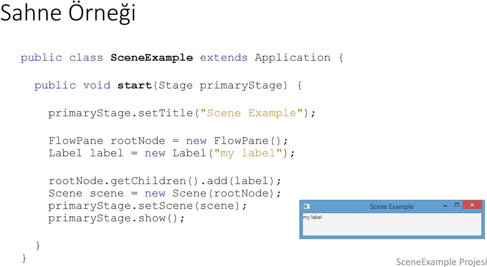 settitle("scene Example"); FlowPane rootnode = new FlowPane(); Label label = new