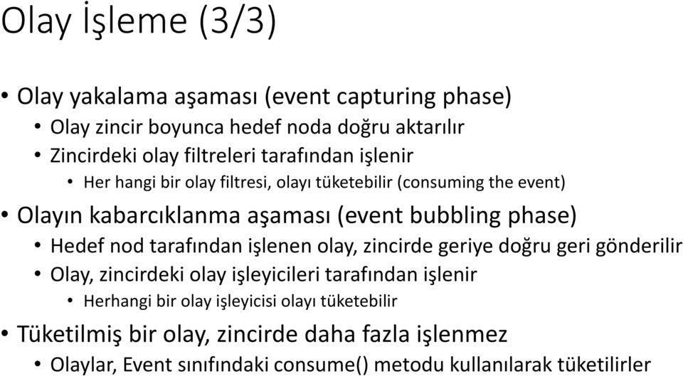 Hedef nod tarafından işlenen olay, zincirde geriye doğru geri gönderilir Olay, zincirdeki olay işleyicileri tarafından işlenir Herhangi bir