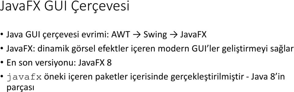 geliştirmeyi sağlar En son versiyonu: JavaFX 8 javafx öneki