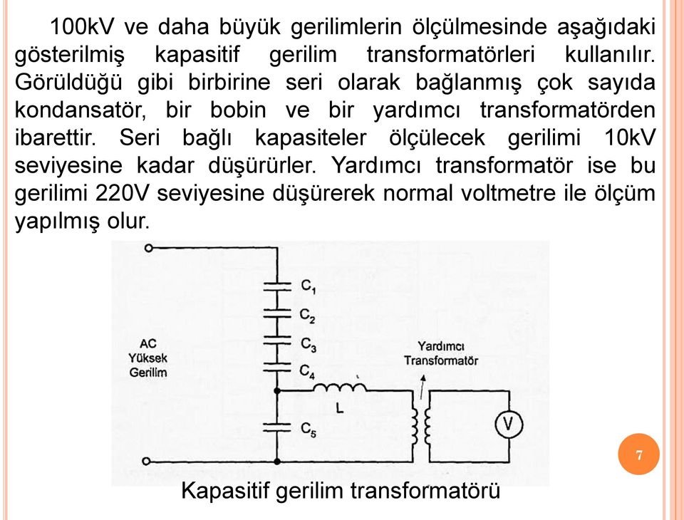 ibarettir. Seri bağlı kapasiteler ölçülecek gerilimi 10kV seviyesine kadar düşürürler.