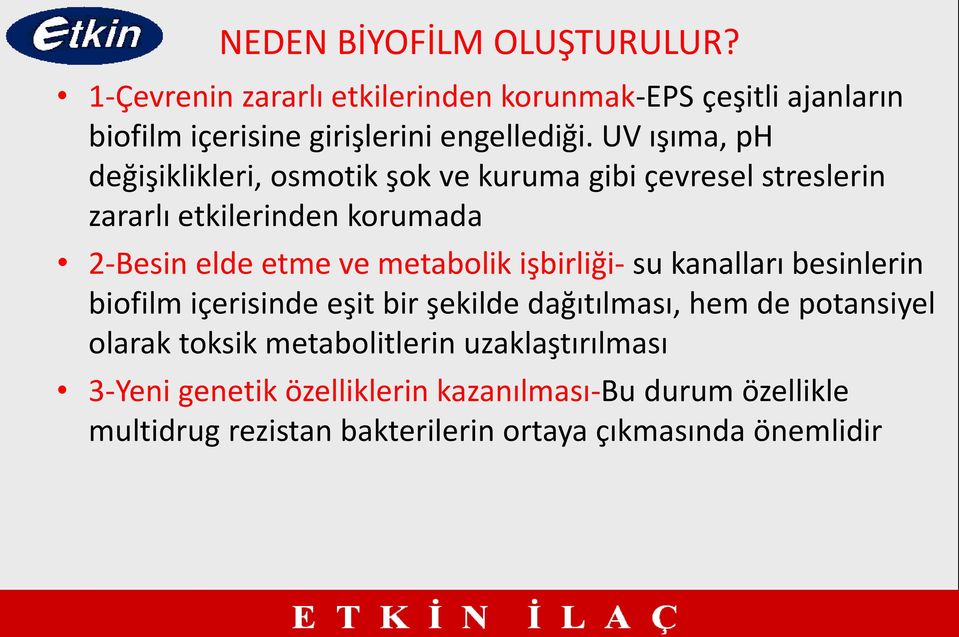 metabolik işbirliği- su kanalları besinlerin biofilm içerisinde eşit bir şekilde dağıtılması, hem de potansiyel olarak toksik