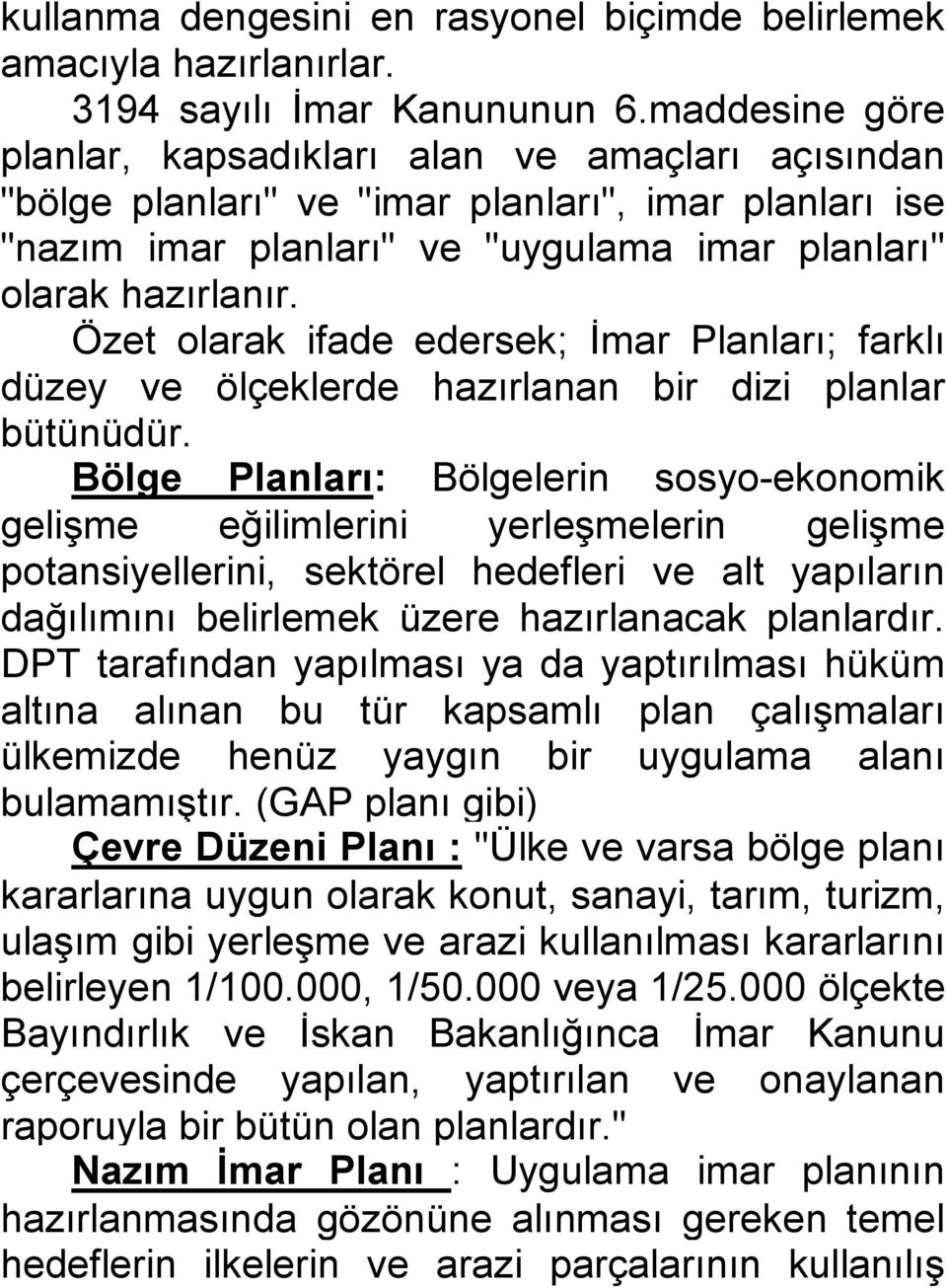 Özet olarak ifade edersek; İmar Planları; farklı düzey ve ölçeklerde hazırlanan bir dizi planlar bütünüdür.