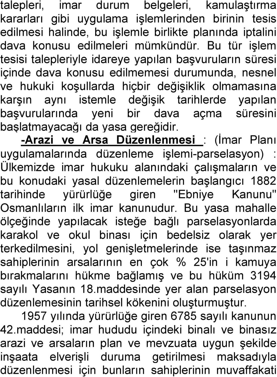 tarihlerde yapılan başvurularında yeni bir dava açma süresini başlatmayacağı da yasa gereğidir.