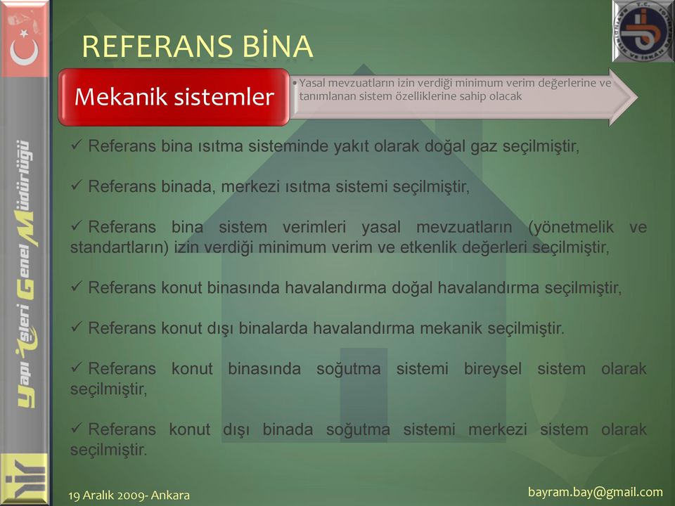 minimum verim ve etkenlik değerleri seçilmiştir, Referans konut binasında havalandırma doğal havalandırma seçilmiştir, Referans konut dışı binalarda havalandırma