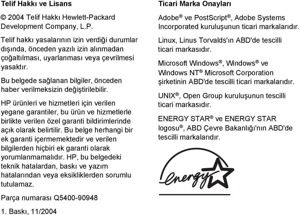 HP ürünleri ve hizmetleri için verilen yegane garantiler, bu ürün ve hizmetlerle birlikte verilen özel garanti bildirimlerinde açık olarak belirtilir.