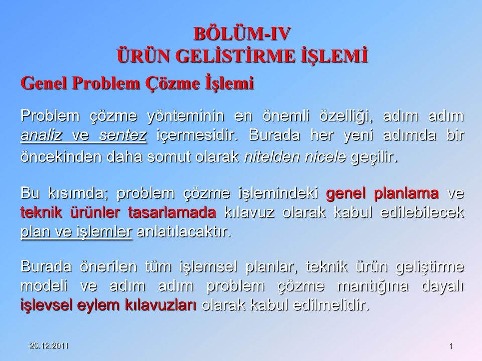 Bu kısımda; problem çözme işlemindeki genel planlama ve teknik ürünler tasarlamada kılavuz olarak kabul edilebilecek plan ve işlemler