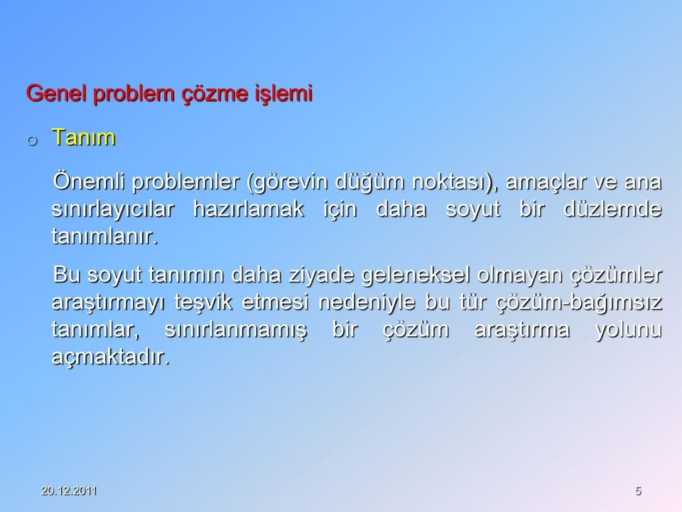 Bu soyut tanımın daha ziyade geleneksel olmayan çözümler araştırmayı teşvik etmesi