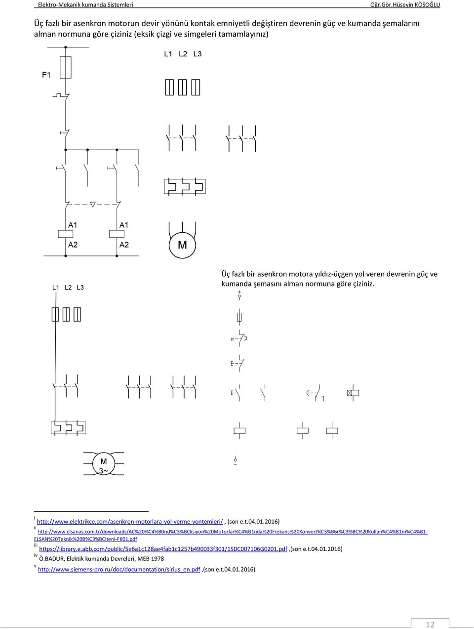 com/asenkron-motorlara-yol-verme-yontemleri/, (son e.t.04.01.2016) ii http://www.elsanas.com.tr/downloads/ac%20%c4%b0nd%c3%bcksiyon%20motorlar%c4%b1nda%20frekans%20konvert%c3%b6r%c3%bc%20kullan%c4%b1m%c4%b1- ELSAN%20Teknik%20B%C3%BClteni-FK01.