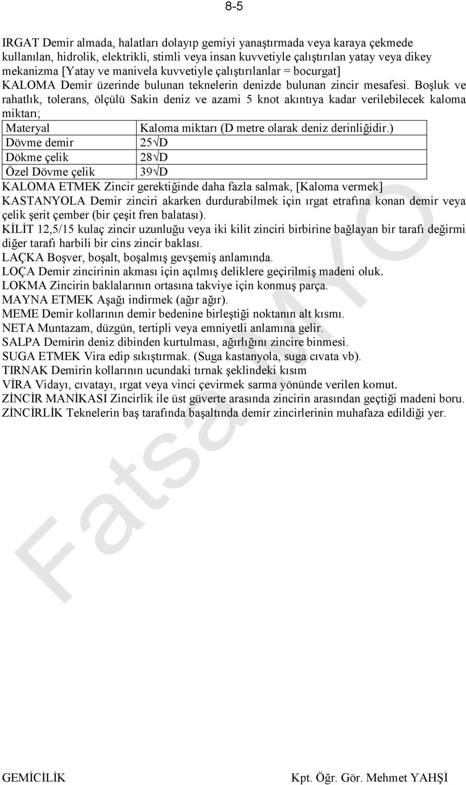 Boşluk ve rahatlık, tolerans, ölçülü Sakin deniz ve azami 5 knot akıntıya kadar verilebilecek kaloma miktarı; Materyal Kaloma miktarı (D metre olarak deniz derinliğidir.