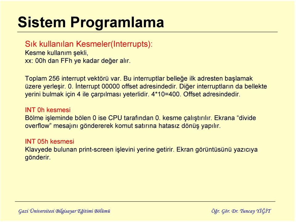 Diğer interruptların da bellekte yerini bulmak için 4 ile çarpılması yeterlidir. 4*10=400. Offset adresindedir.