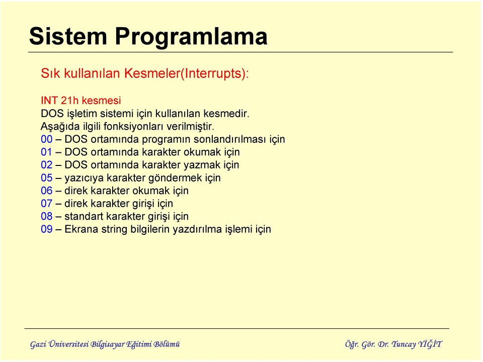 00 DOS ortamında programın sonlandırılması için 01 DOS ortamında karakter okumak için 02 DOS ortamında