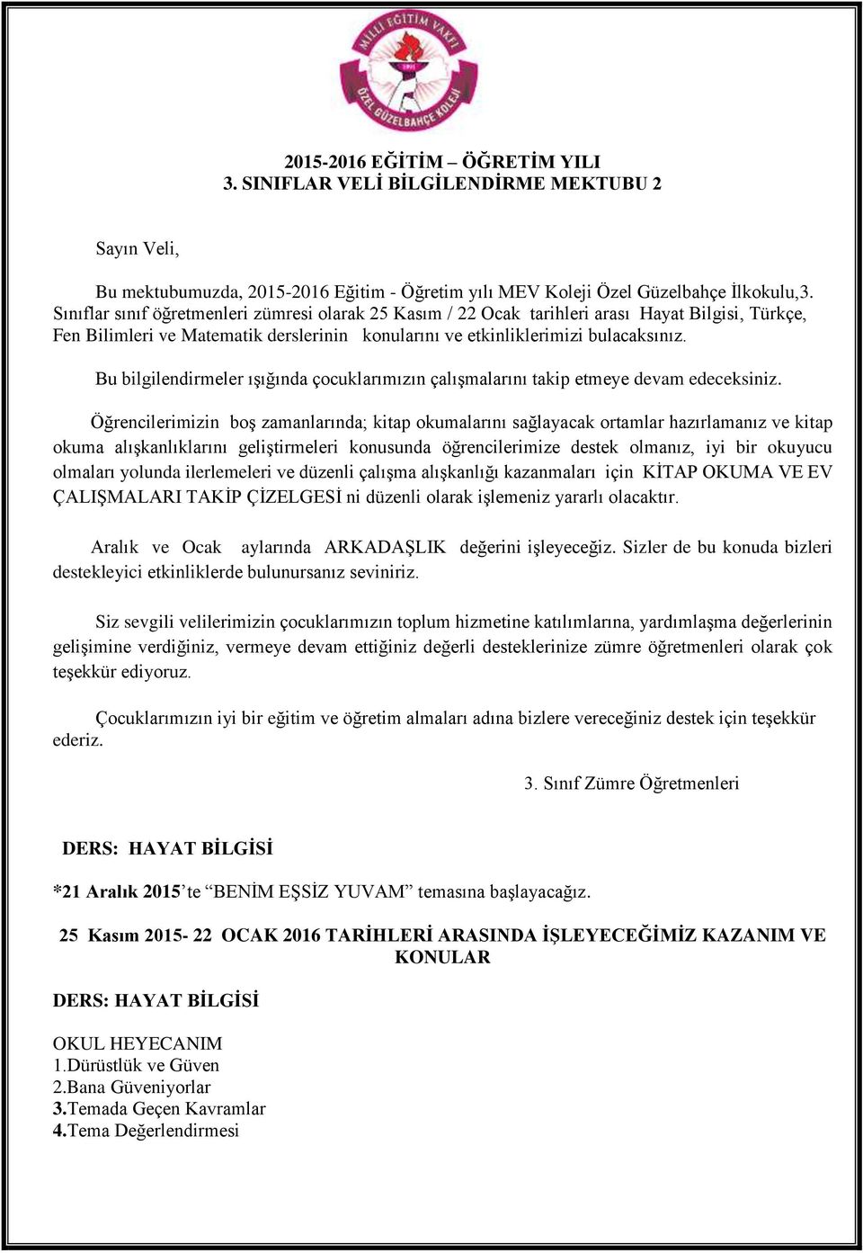 Bu bilgilendirmeler ışığında çocuklarımızın çalışmalarını takip etmeye devam edeceksiniz.