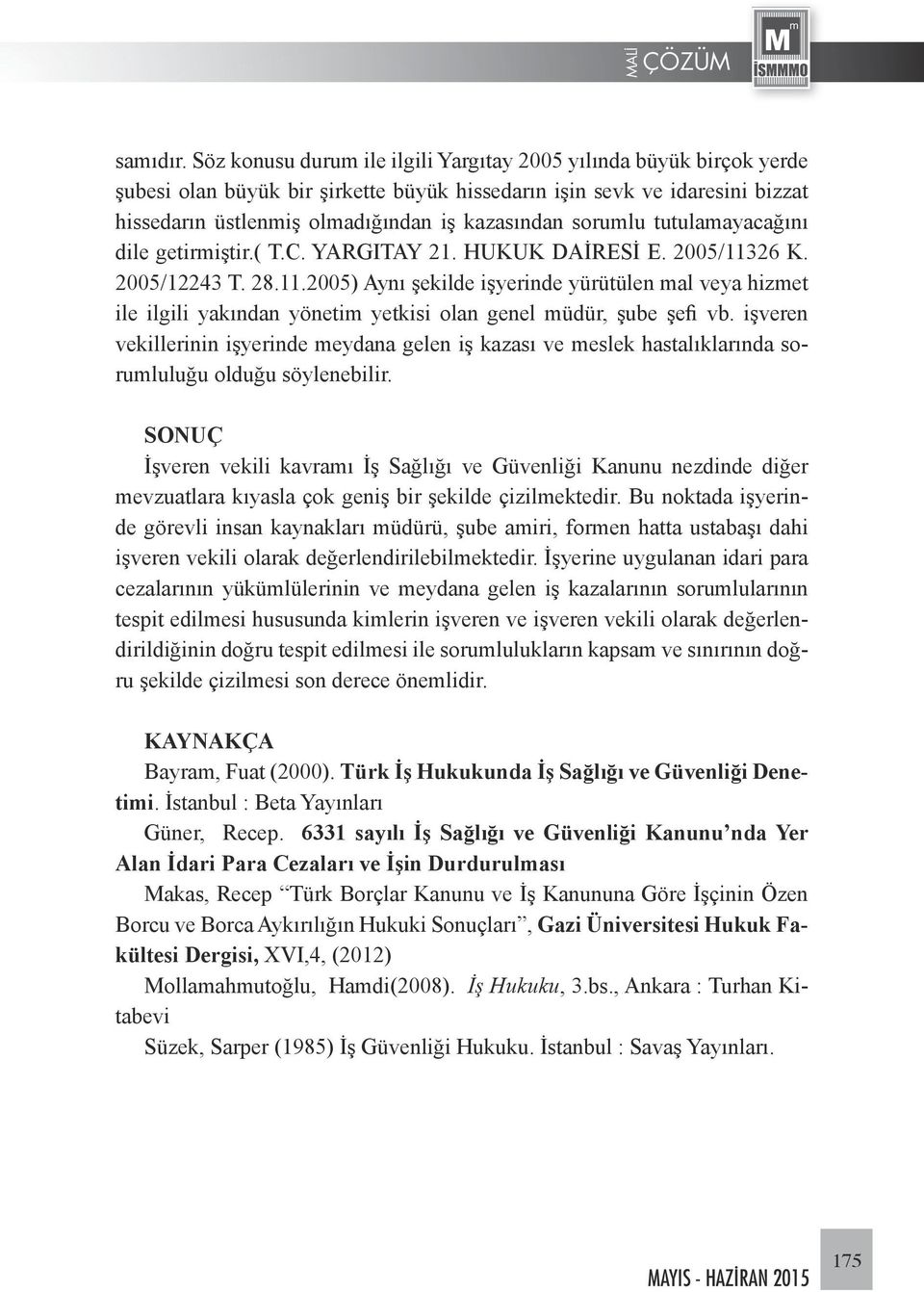 sorumlu tutulamayacağını dile getirmiştir.( T.C. YARGITAY 21. HUKUK DAİRESİ E. 2005/113