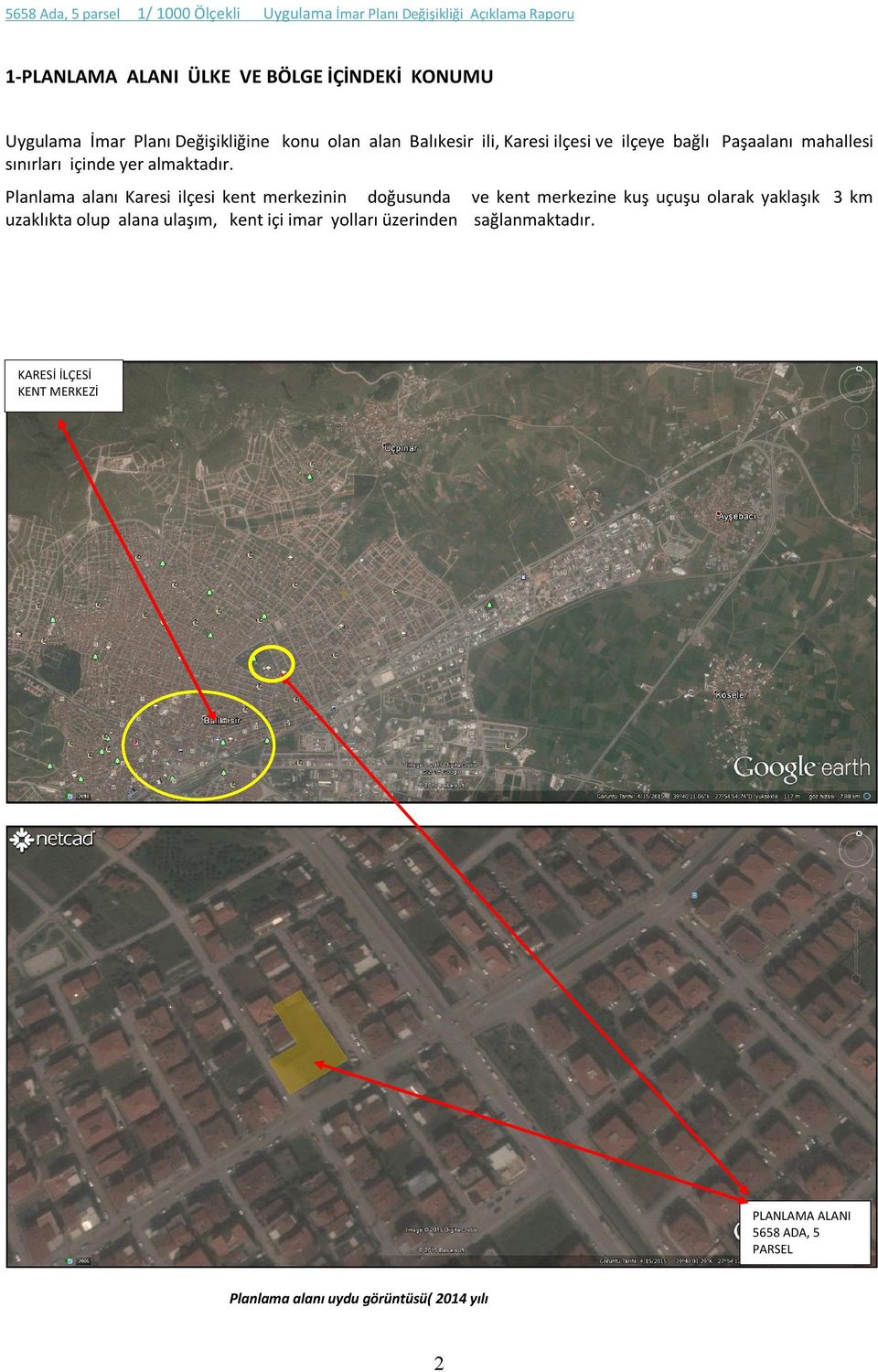 Planlama alanı Karesi ilçesi kent merkezinin doğusunda ve kent merkezine kuş uçuşu olarak yaklaşık 3 km uzaklıkta olup alana ulaşım, kent