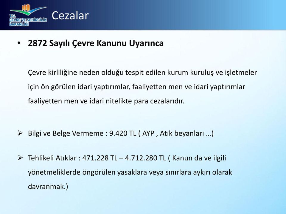 nitelikte para cezalarıdır. Bilgi ve Belge Vermeme : 9.420 TL ( AYP, Atık beyanları ) Tehlikeli Atıklar : 471.