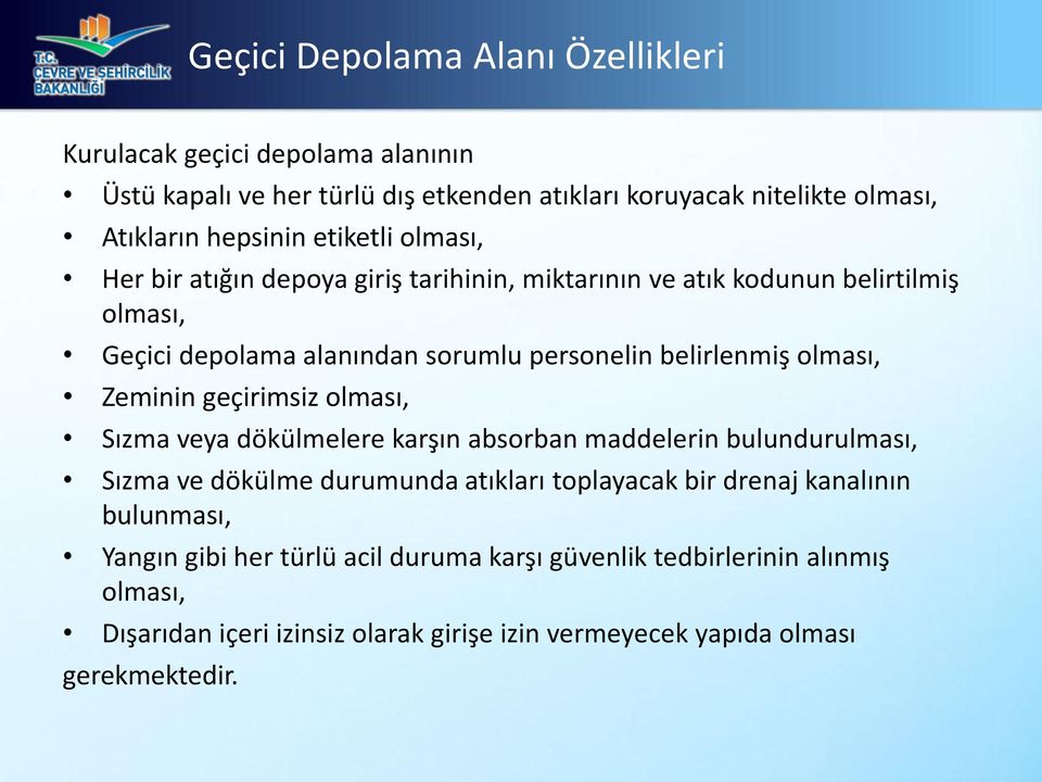 olması, Zeminin geçirimsiz olması, Sızma veya dökülmelere karşın absorban maddelerin bulundurulması, Sızma ve dökülme durumunda atıkları toplayacak bir drenaj