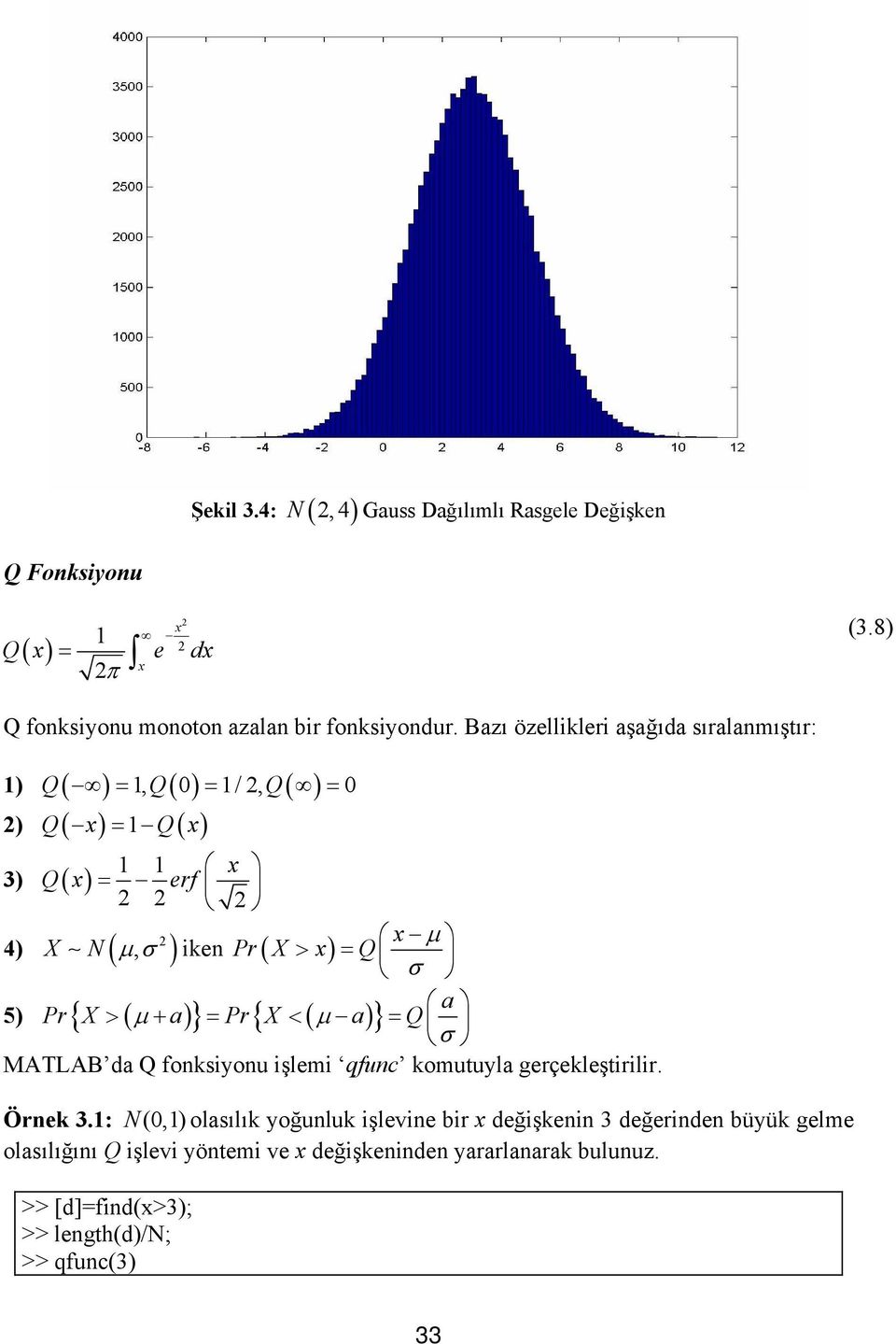 5) Pr{ X > ( μ+ a) } = Pr{ X < ( μ a) } = Q MATLAB da Q fonsiyonu işlemi qfunc omutuyla gerçeleştirilir. Örne 3.