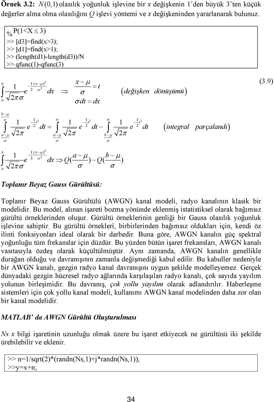 9) b μ t t t e dt = e dt e dt integral parçalandı π π π a μ a μ b μ ( ) b a ( x μ ) a μ b μ e dx Q( ) Q( ) π Toplanır Beyaz Gauss Gürültüsü: Toplanır Beyaz Gauss Gürültülü (AWGN) anal modeli, radyo