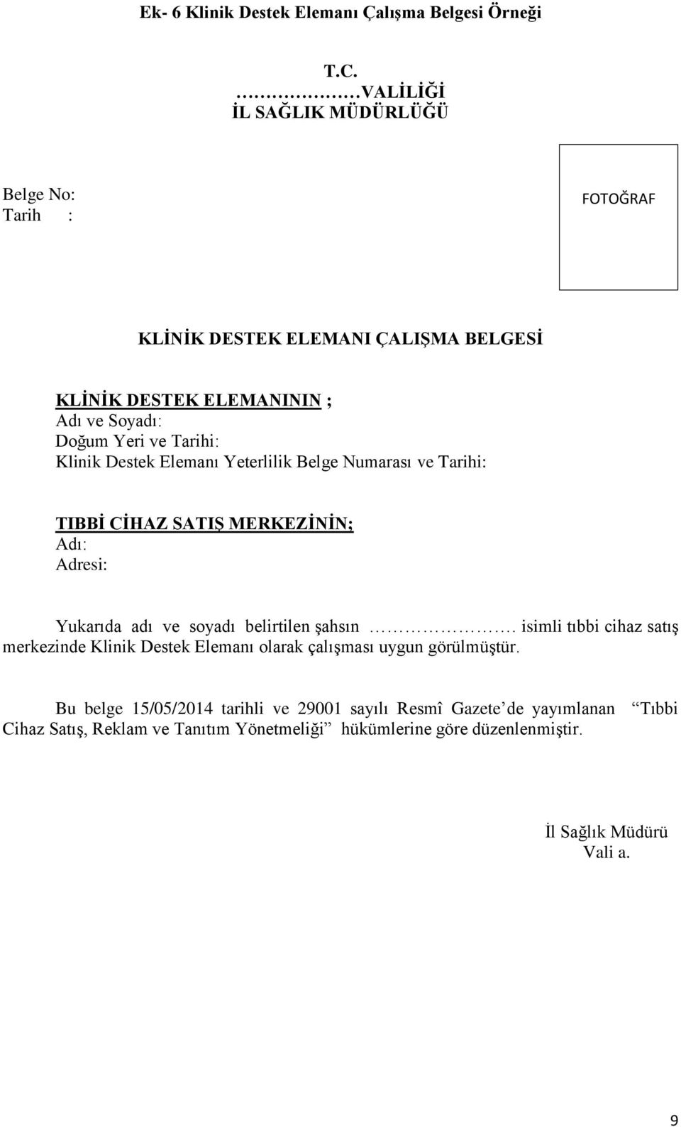 Yukarıda adı ve soyadı belirtilen şahsın. isimli tıbbi cihaz satış merkezinde Klinik Destek Elemanı olarak çalışması uygun görülmüştür.