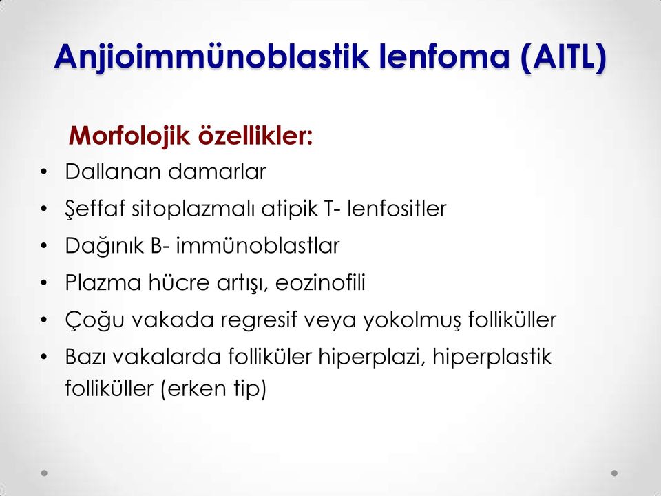 immünoblastlar Plazma hücre artışı, eozinofili Çoğu vakada regresif veya