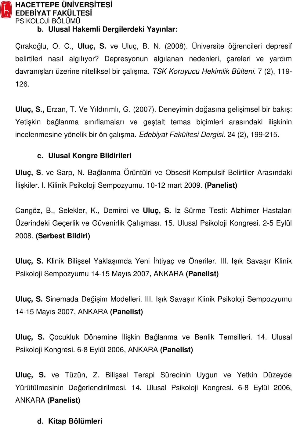 Deneyimin doğasına gelişimsel bir bakış: Yetişkin bağlanma sınıflamaları ve geştalt temas biçimleri arasındaki ilişkinin incelenmesine yönelik bir ön çalışma. Edebiyat Fakültesi Dergisi.