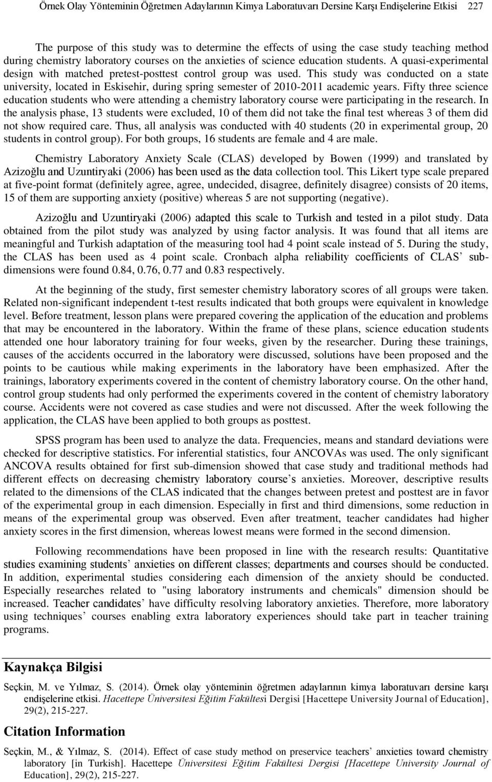 This study was conducted on a state university, located in Eskisehir, during spring semester of 2010-2011 academic years.