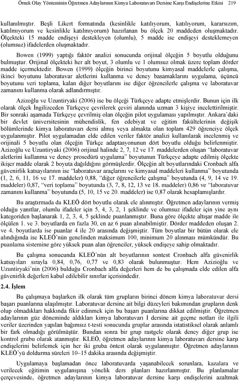 Ölçekteki 15 madde endişeyi destekleyen (olumlu), 5 madde ise endişeyi desteklemeyen (olumsuz) ifadelerden oluşmaktadır.