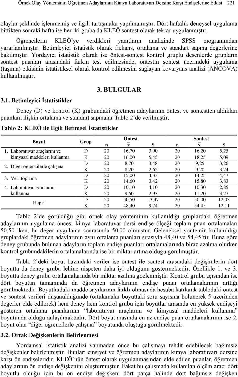 Öğrencilerin KLEÖ ye verdikleri yanıtların analizinde SPSS programından yararlanılmıştır. Betimleyici istatistik olarak frekans, ortalama ve standart sapma değerlerine bakılmıştır.