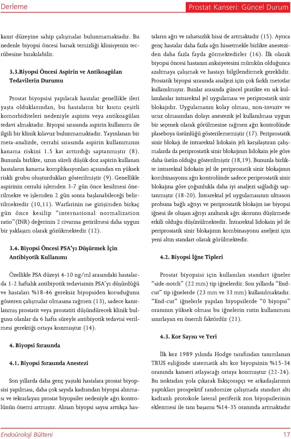 aspirin veya antikoagülan tedavi almaktadır. Biyopsi sırasında aspirin kullanımı ile ilgili bir klinik kılavuz bulunmamaktadır.