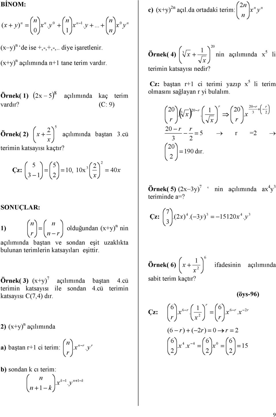 Çz: SONUÇLAR: 0, 0x x + 0 0x n ) olduğundan (x+y) n nin r n r açılımında baştan ve sondan eşit uzaklıkta bulunan terimlerin katsayıları eşittir Örnek( ) (x+y) açılımında baştan cü terimin katsayısı
