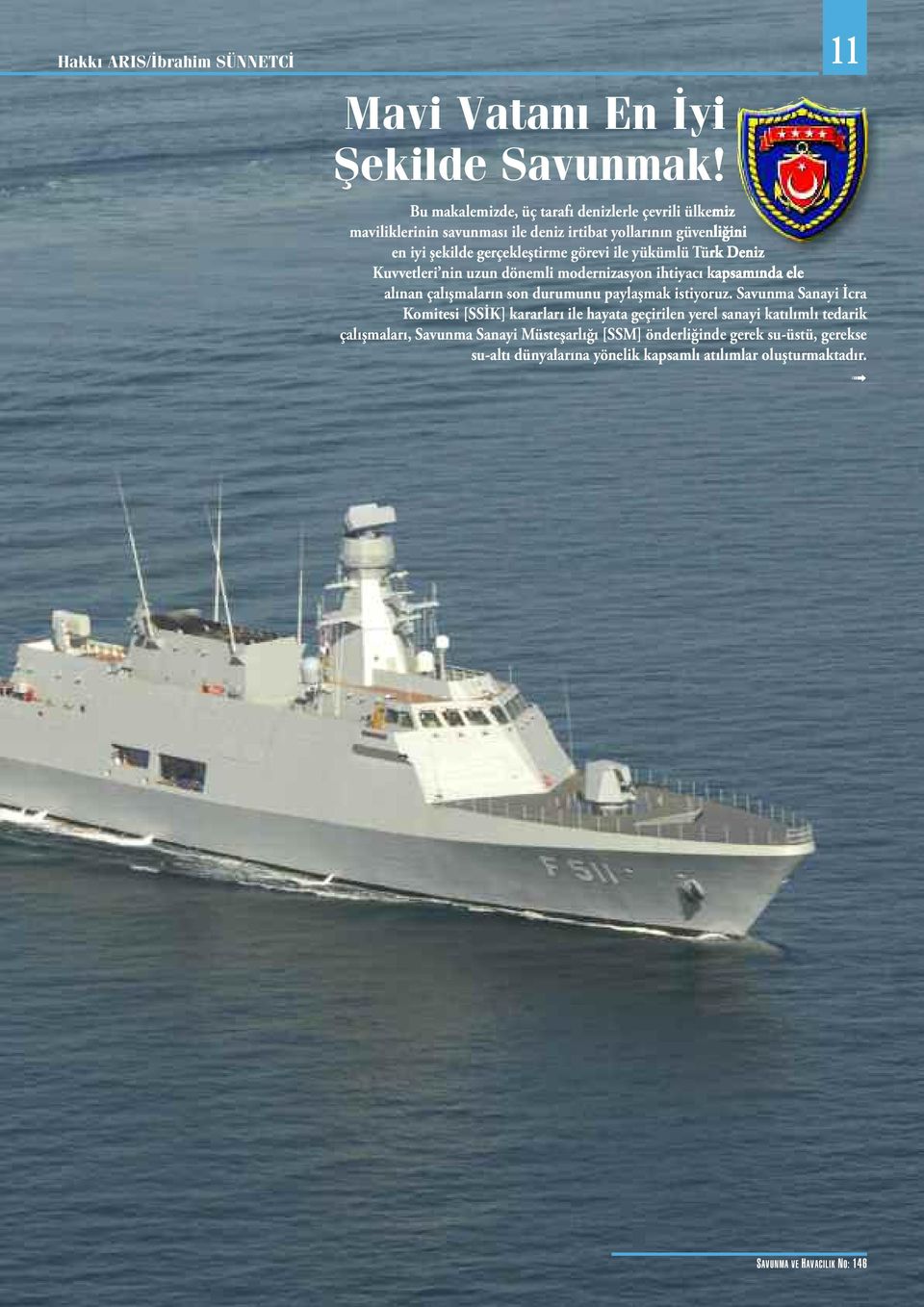 yükümlü Türk Deniz Kuvvetleri nin uzun dönemli modernizasyon ihtiyacı kapsamında ele alınan çalışmaların son durumunu paylaşmak istiyoruz.
